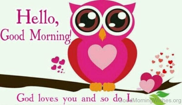 Hello Good Morning God Loves You And So Do I