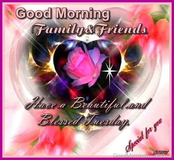 Good Morning Family And Friends Have A Beautiful And Blessed Tuesday