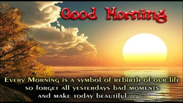 Every Morning Is A Symbol Of Rebirth Of Our Life