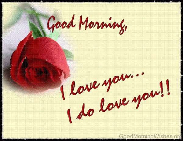 Good Morning I Love You I Do Love You