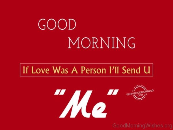 Good Morning If Love Was A Person Ill Send U