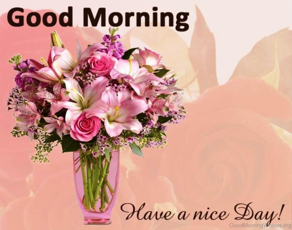 Really good morning. Good Day открытки. Good morning have a good Day. Have a nice Day цветы. Good morning have a nice Day.
