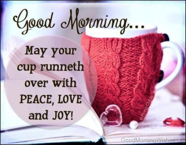 Good Morning May Your Cup Runeth Over Over With Peace