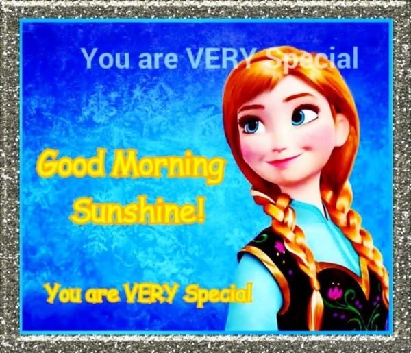 Good Morning Sunshine You Are Very Special