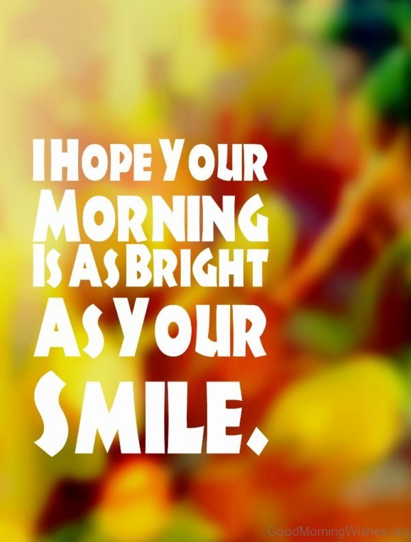 I Hope Your Morning Is As Bright As Your Smile