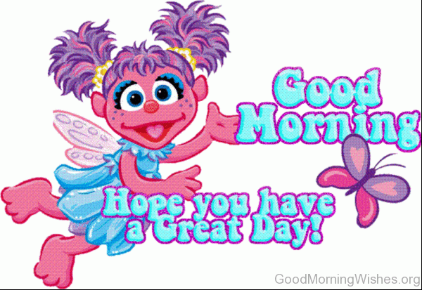 Good Morning Hope you Have A Great Day