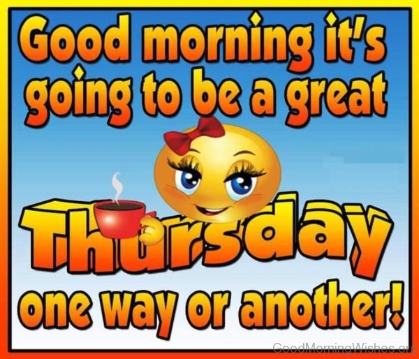 Good Morning Its Going To Be A Great Thursday