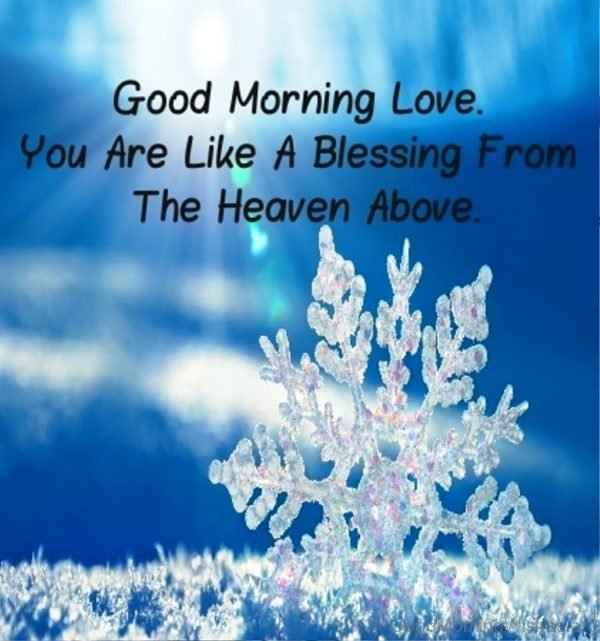 Good Morning Love You Are Like A Blessing Fromm The Heaven Above