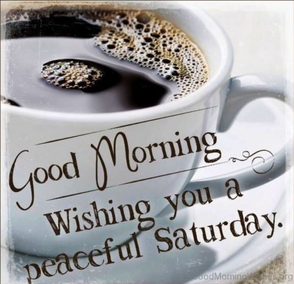 Good Morning Wishing You A Peaceful Saturday