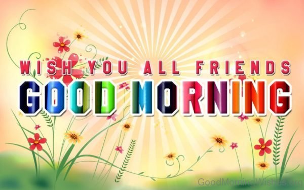 Wish You All Friends Good Morning