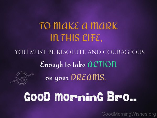 To Make A Mark In This Life Good Morning 