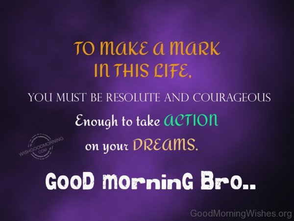 To Make A Mark In This Life Good Morning