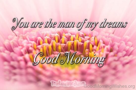 Sweet good morning messages You are the man of my dreams 550x366 1