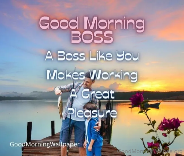 Good Morning Boss Have A Great Pleasue Image