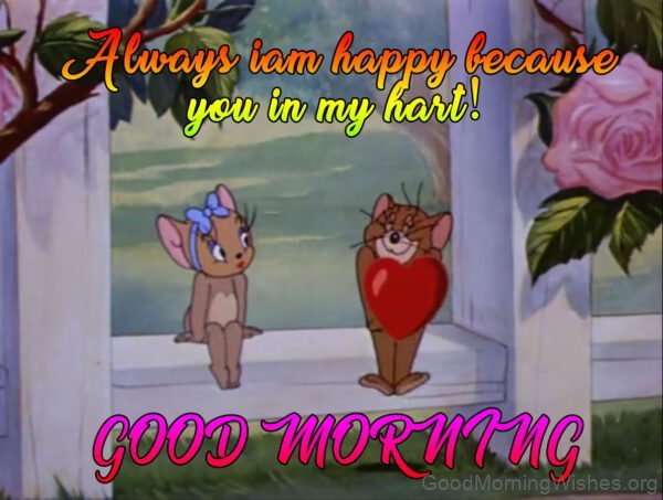 Always I Am Happy Because You In My Hart Good Morning Tom And Jerry Picture