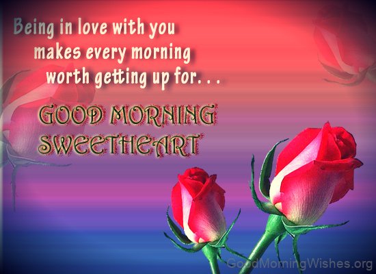 Being In Love With You Makes Morning Worth Good Morning Sweetheart Image
