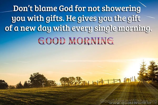 Don’t Blame God For Not Showering You With Gifts. He Gives You The Gift Of A New Da Good Morning Image.