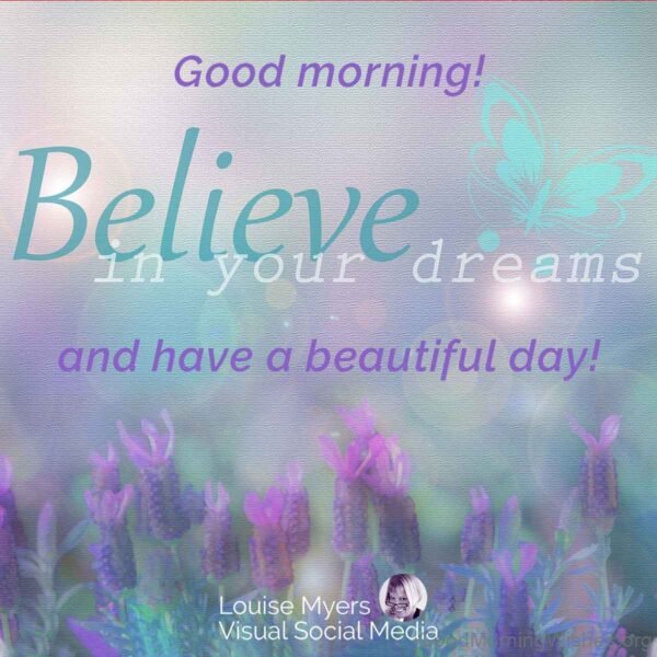 Good Morning Believe In Your Dreams And Have A Beautiful Day Status