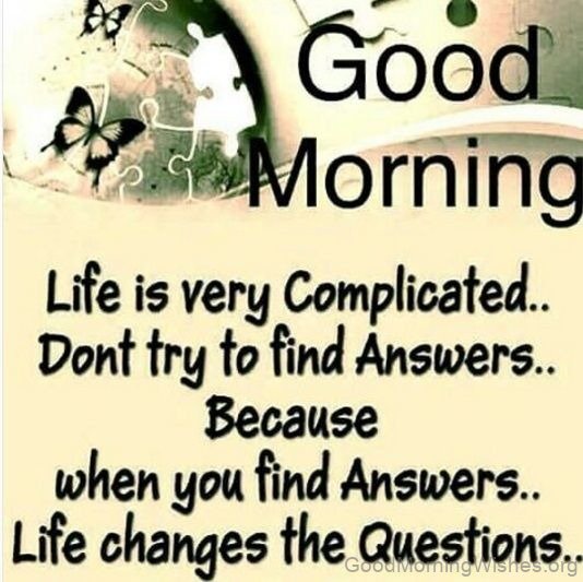Good Morning Life Is Complicated Don't Try To Find Answers Status
