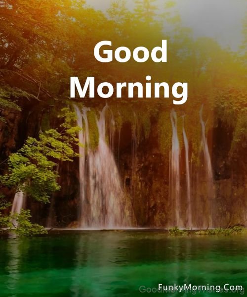 Good Morning Nature With Water Fall Status