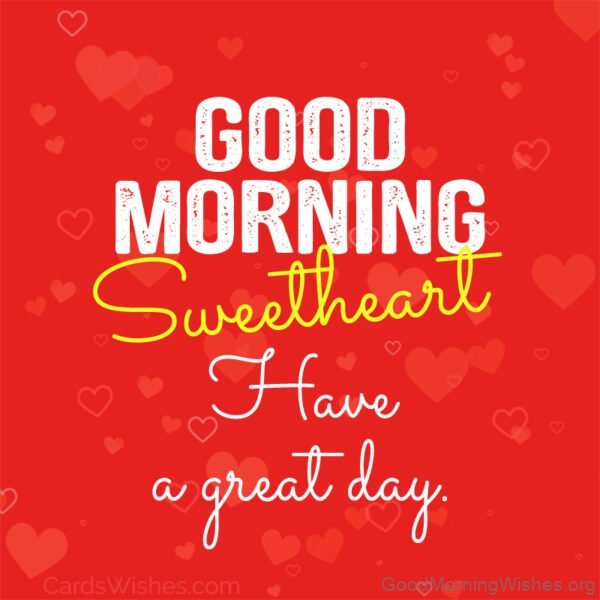 Good Morning Sweetheart Have A Great Day Ahead Status