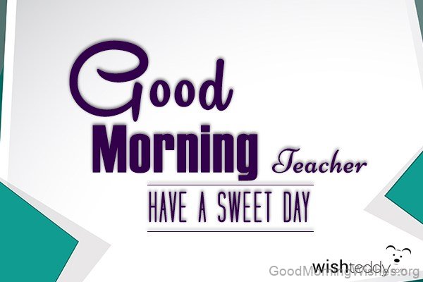 Good Morning Teacher Have A Sweet Day Photo