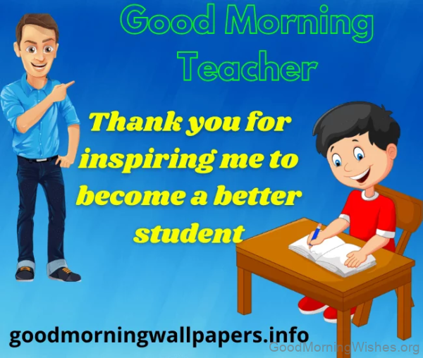 Good Morning Teacher Thank You For Inspiring Me Photo