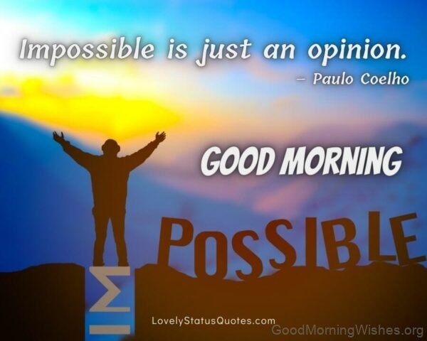 Impossible Is Just An Opinion Good Morning Photo