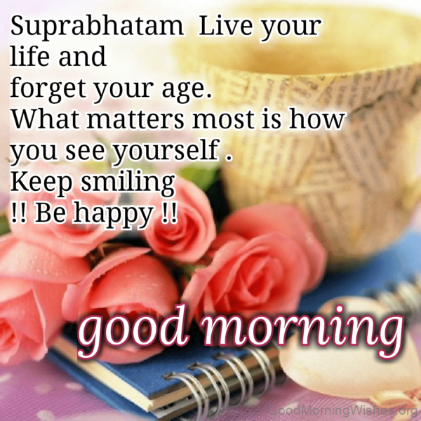 Suprabhatam Live Your Life And Forget Your Age Good Morning Image