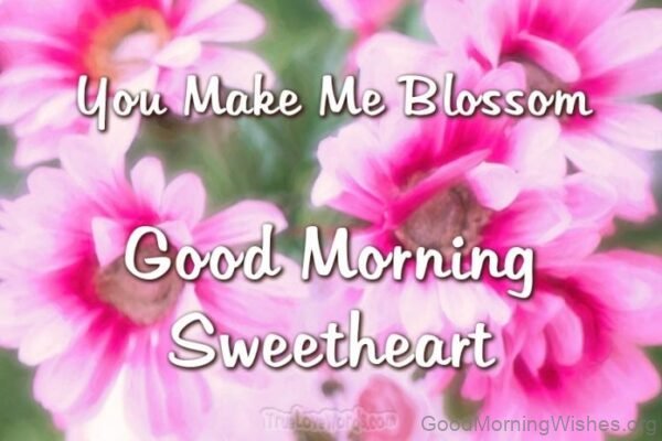 You Make Me Blossom Good Morning Sweetheart Photo