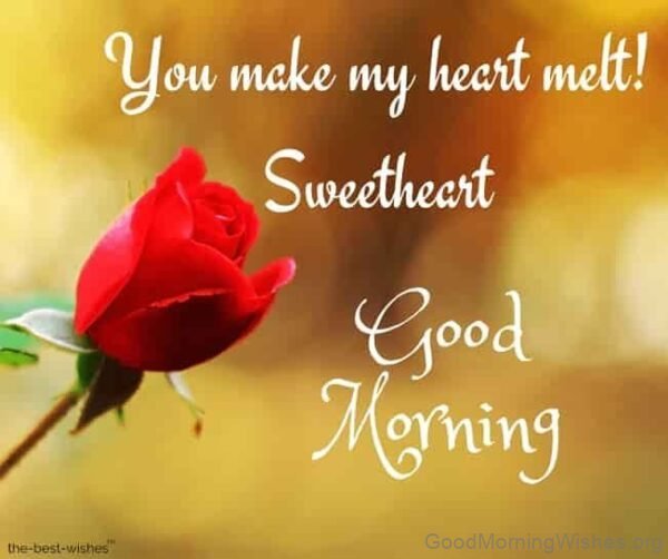 You Make My Heart Melt Sweetheart Good Morning Photo