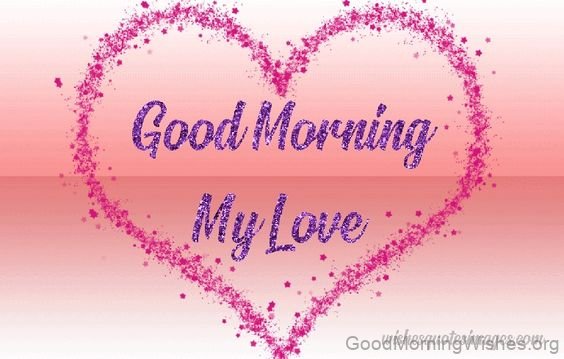Good Morning My Love Have A Great Day