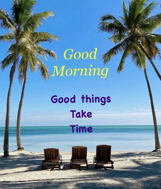 Good Things Take Time Good Morning