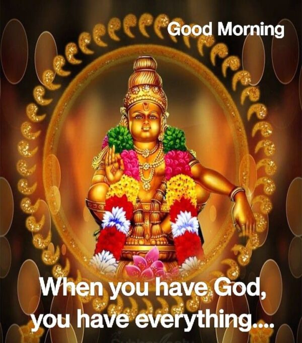 Good Morning Ayyappa When You Have God